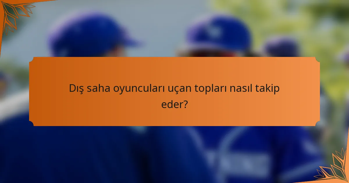 Dış saha oyuncuları uçan topları nasıl takip eder?