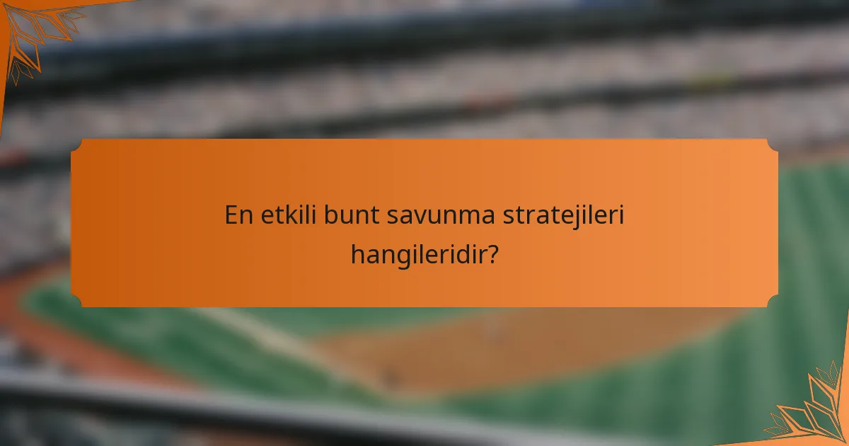 En etkili bunt savunma stratejileri hangileridir?
