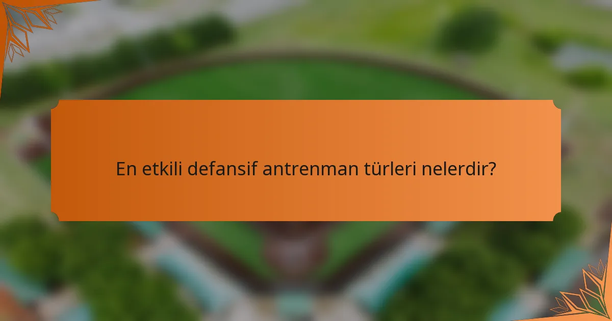 En etkili defansif antrenman türleri nelerdir?