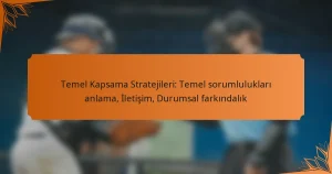 Temel Kapsama Stratejileri: Temel sorumlulukları anlama, İletişim, Durumsal farkındalık