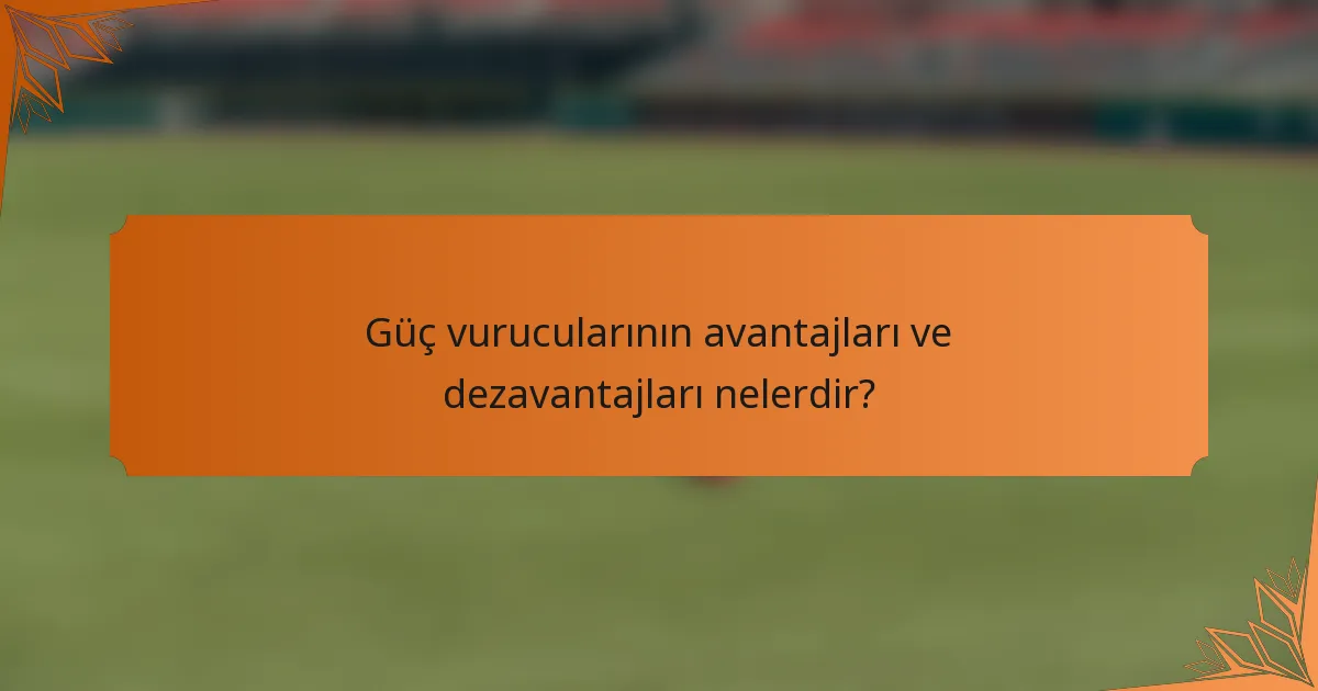 Güç vurucularının avantajları ve dezavantajları nelerdir?