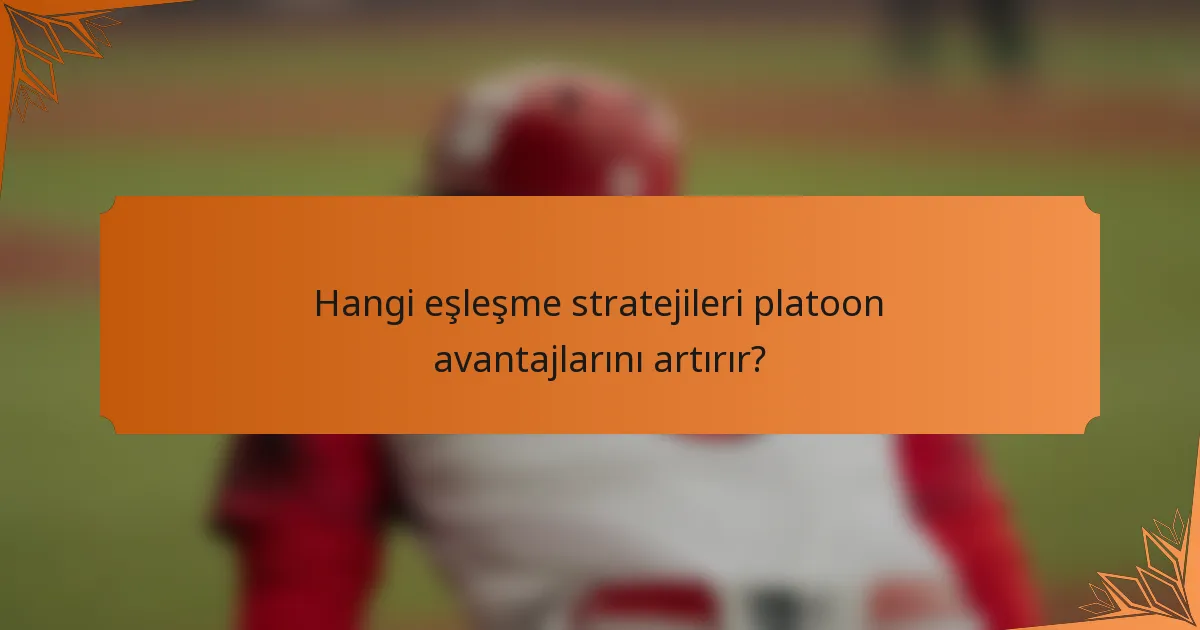 Hangi eşleşme stratejileri platoon avantajlarını artırır?