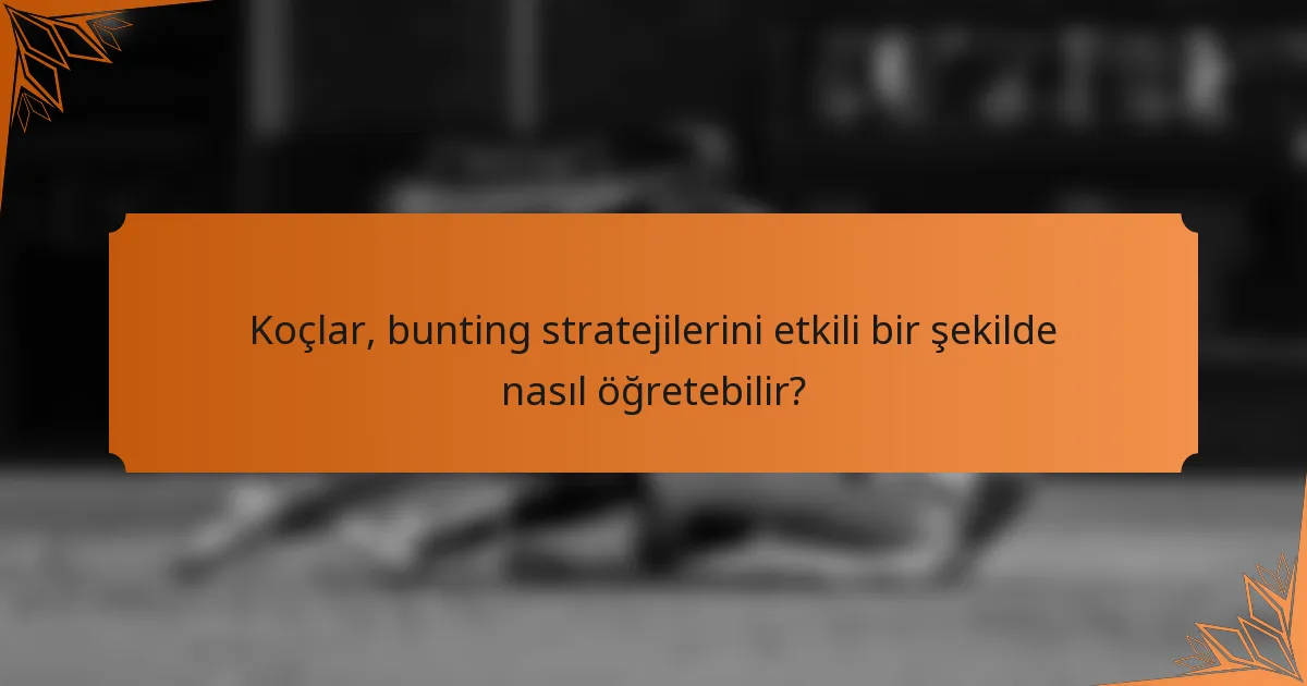 Koçlar, bunting stratejilerini etkili bir şekilde nasıl öğretebilir?