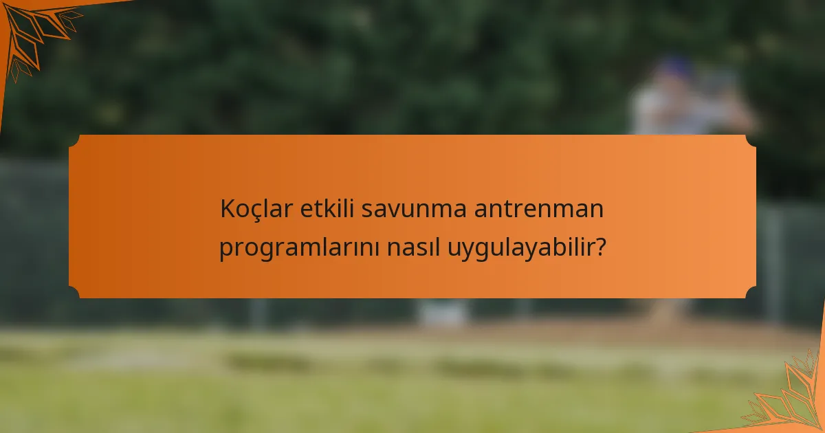 Koçlar etkili savunma antrenman programlarını nasıl uygulayabilir?