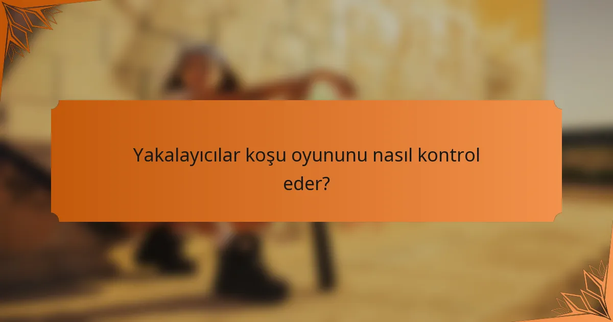 Yakalayıcılar koşu oyununu nasıl kontrol eder?